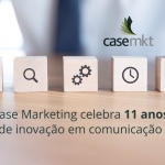 Case Marketing celebra 11 anos de inovação em comunicação