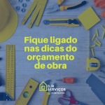 Fique ligado nas dicas do orçamento de obra